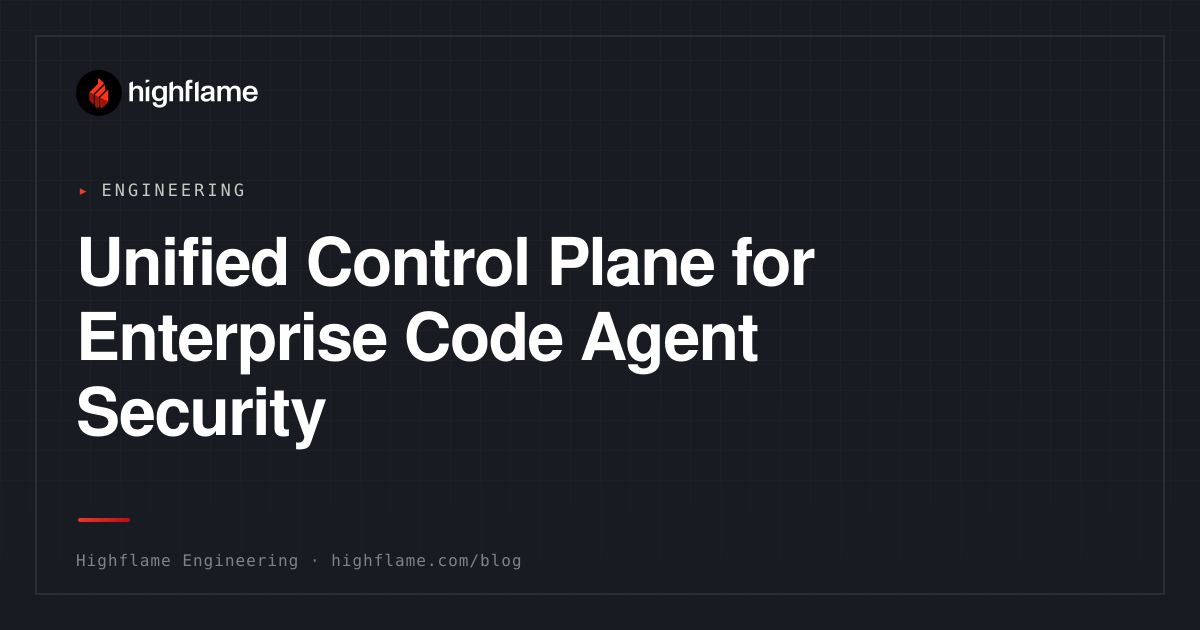 Unified Control Plane for Enterprise Code Agent Security · Highflame